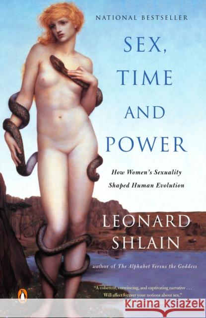 Sex, Time, and Power: How Women's Sexuality Shaped Human Evolution Leonard Shlain 9780142004678 Penguin Books
