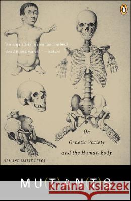 Mutants: On Genetic Variety and the Human Body Armand Leroi 9780142004821 Penguin Books