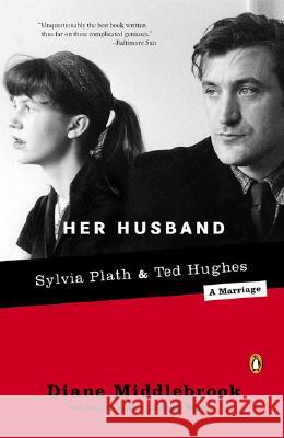 Her Husband: Ted Hughes and Sylvia Plath--A Marriage Middlebrook, Diane 9780142004876 Penguin Books