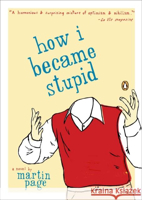 How I Became Stupid Martin Page Adriana Hunter 9780142004951 Penguin Books