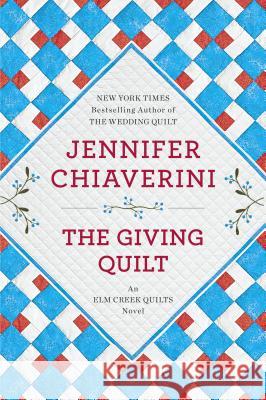 The Giving Quilt: An ELM Creek Quilts Novel Jennifer Chiaverini 9780142180242 Plume Books