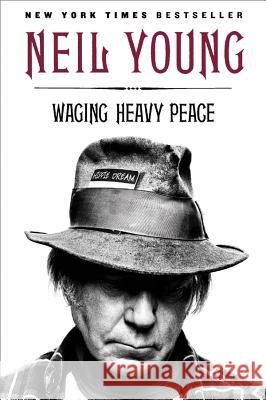Waging Heavy Peace: A Hippie Dream Young, Neil 9780142180310 Plume Books