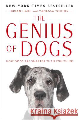 The Genius of Dogs: How Dogs Are Smarter Than You Think Vanessa Woods Brian Hare 9780142180464 Plume Books