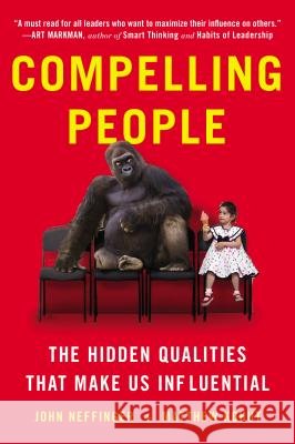 Compelling People: The Hidden Qualities That Make Us Influential John Neffinger Matthew Kohut 9780142181027 Plume Books