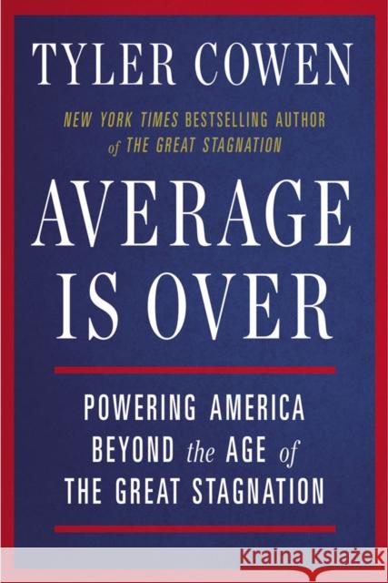 Average is Over: Powering America Beyond the Age of the Great Stagnation Tyler Cowen 9780142181119