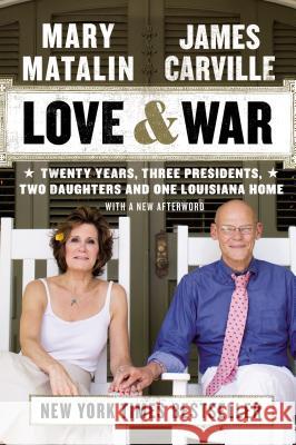 Love & War: Twenty Years, Three Presidents, Two Daughters and One Louisiana Home James Carville Mary Matalin 9780142181256 Plume Books
