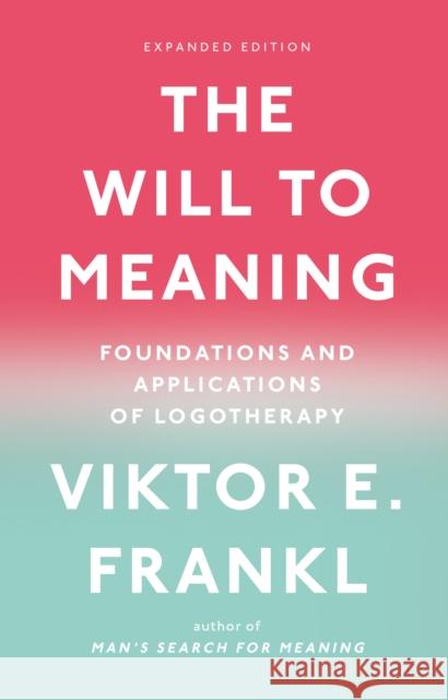 The Will to Meaning: Foundations and Applications of Logotherapy Viktor E. Frankl 9780142181263 Plume Books