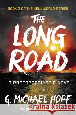 The Long Road: A Postapocalyptic Novel G. Michael Hopf 9780142181508 Plume Books