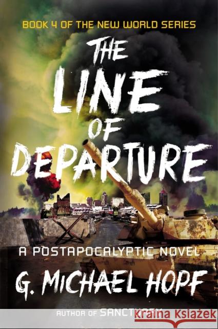 The Line of Departure: A Postapocalyptic Novel G. Michael Hopf 9780142181522 Plume Books