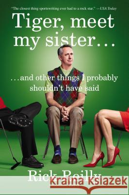 Tiger, Meet My Sister...: And Other Things I Probably Shouldn't Have Said Rick Reilly 9780142181904 Plume Books