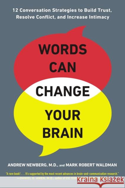 Words Can Change Your Brain: 12 Conversation Strategies to Build Trust, Resolve Conflict, and Increase Intimacy Andrew Newberg, Mark Robert Waldman 9780142196779 Penguin Books Ltd