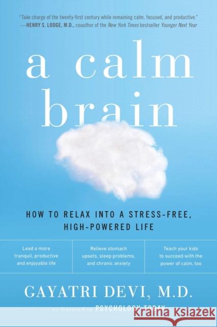 A Calm Brain: How to Relax Into a Stress-Free, High-Powered Life Gayatri Devi 9780142196861 Plume Books