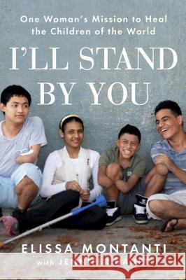 I'll Stand by You: One Woman's Mission to Heal the Children of the World Elissa Montanti Jennifer Haupt 9780142196892 Plume Books