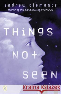 Things Not Seen Andrew Clements 9780142400760 Puffin Books