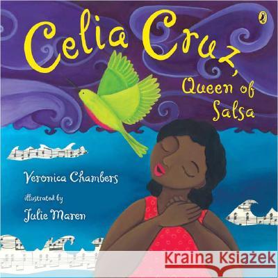 Celia Cruz, Queen of Salsa Veronica Chambers Julie Maren 9780142407790 Puffin Books
