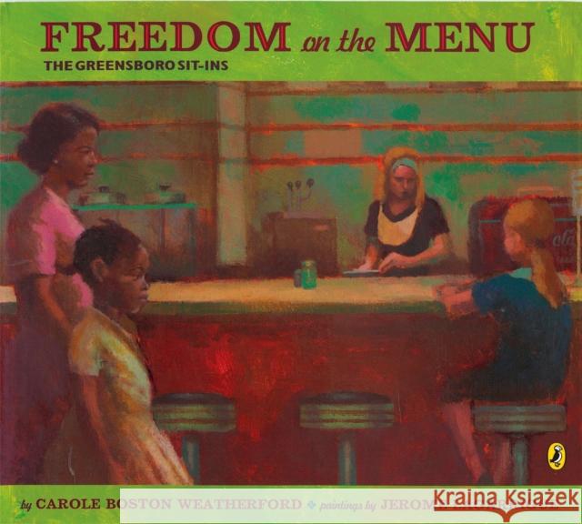 Freedom on the Menu: The Greensboro Sit-Ins Carole Boston Weatherford Jerome Lagarrigue Lagarrigue 9780142408940 Puffin Books