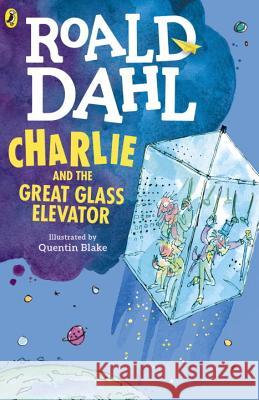 Charlie and the Great Glass Elevator Roald Dahl Quentin Blake 9780142410325 Puffin Books