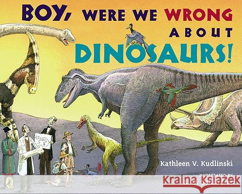 Boy, Were We Wrong about Dinosaurs! Kathleen V. Kudlinski S. D. Schindler 9780142411933