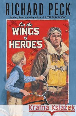 On the Wings of Heroes Richard Peck 9780142412046 Puffin Books