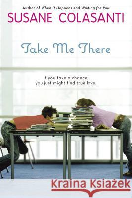 Take Me There Susane Colasanti 9780142414354 Puffin Books