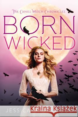 Born Wicked Jessica Spotswood 9780142421871 Speak