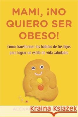 Mami, No Quiero Ser Obeso! = Mommy, I Do Not Want to Be Obese! Alexandra Orozco 9780142425640