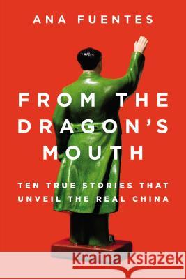 From the Dragon's Mouth: 10 True Stories That Unveil the Real China Ana Fuentes 9780142427385 C.A. Press