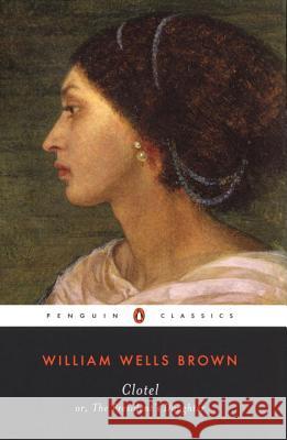 Clotel: Or, the President's Daughter William Wells Brown 9780142437728 Penguin Books