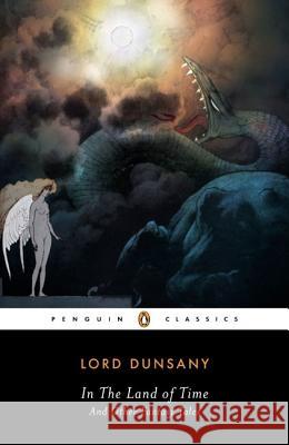 In the Land of Time and Other Fantasy Tales Edward John Moreton Dunsany S. T. Joshi 9780142437766 Penguin Books