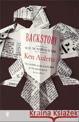 Backstory: Inside the Business of News Ken A. J. Auletta 9780143034636 Penguin Books