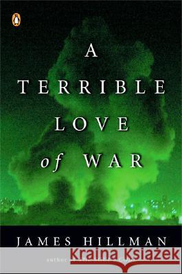 A Terrible Love of War James Hillman 9780143034926 Penguin Books