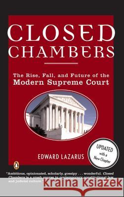 Closed Chambers: The Rise, Fall, and Future of the Modern Supreme Court Edward Lazarus 9780143035275 Penguin Books