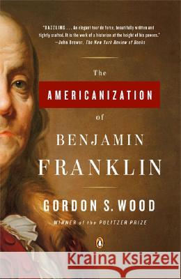 The Americanization of Benjamin Franklin Gordon S. Wood 9780143035282 Penguin Books