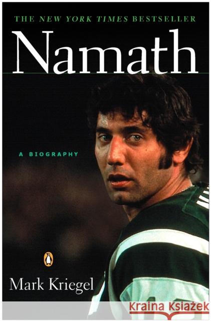 Namath: A Biography Mark Kriegel 9780143035350 Penguin Books