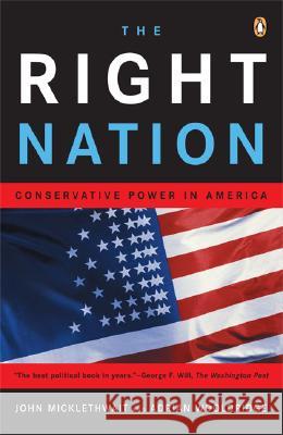 The Right Nation: Conservative Power in America John Micklethwait Adrian Wooldridge 9780143035398