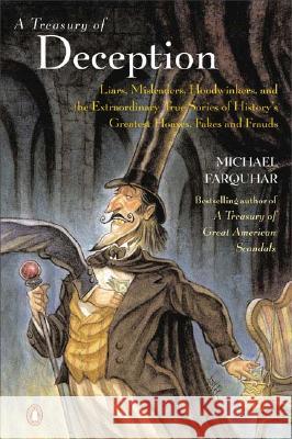 A Treasury of Deception: Liars, Misleaders, Hoodwinkers, and the Extraordinary True Stories of History's Greatest Hoaxes, Fakes, and Frauds Michael Farquhar 9780143035442 Penguin Books