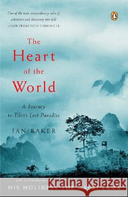 The Heart of the World: A Journey to Tibet's Lost Paradise Ian Baker Dalai Lama 9780143036029 Penguin Books