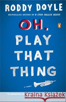 Oh, Play That Thing Roddy Doyle 9780143036050 Penguin Books