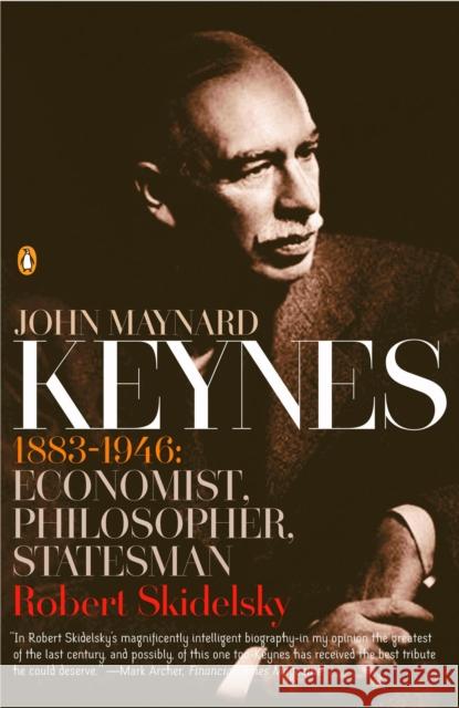 John Maynard Keynes: 1883-1946: Economist, Philosopher, Statesman Skidelsky, Robert 9780143036159 0