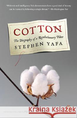 Cotton: The Biography of a Revolutionary Fiber Stephen Yafa 9780143037224 Penguin Books
