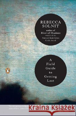 A Field Guide to Getting Lost Rebecca Solnit 9780143037248 Penguin Books