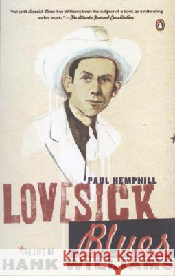 Lovesick Blues: The Life of Hank Williams Paul Hemphill 9780143037712