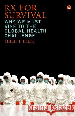 RX for Survival: Why We Must Rise to the Global Health Challenge Philip J. Hilts 9780143037989 Penguin Books