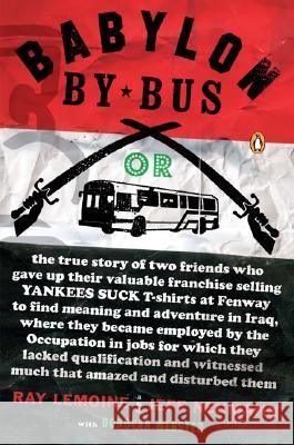 Babylon by Bus: Or True Story of Two Friends Who Gave Up Valuable Franchise Selling T-Shirts to Find Meaning & Adventure in Iraq Where Ray Lemoine Jeff Neumann Donovan Webster 9780143038160