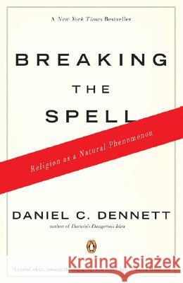 Breaking the Spell : Religion as a Natural Phenomenon. Winner of the National Book Critics Circle Award Daniel C. Dennett 9780143038337 Penguin Books