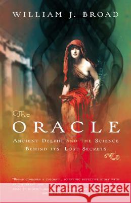 The Oracle: Ancient Delphi and the Science Behind Its Lost Secrets William J. Broad 9780143038597 Penguin Books