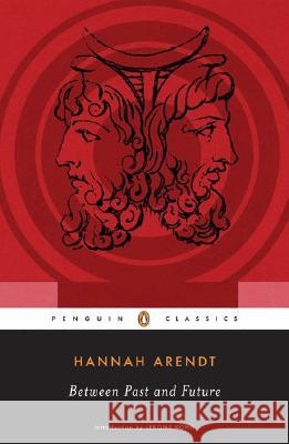 Between Past and Future: Eight Exercises in Political Thought Hannah Arendt Jerome Kohn 9780143104810 Penguin Books