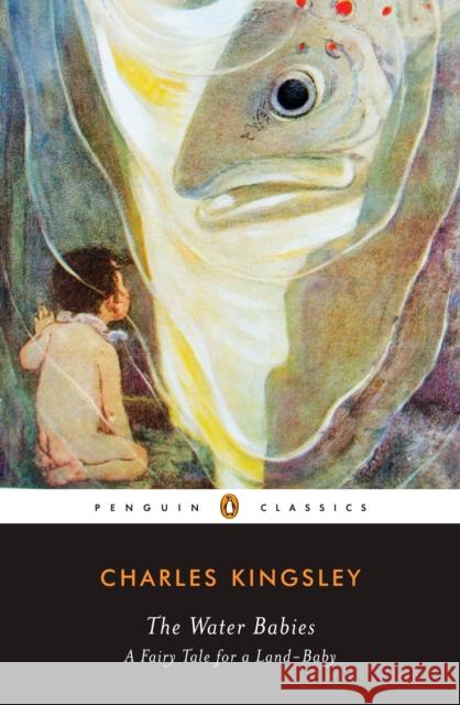 The Water Babies: A Fairy Tale for a Land-Baby Charles Kingsley 9780143105091