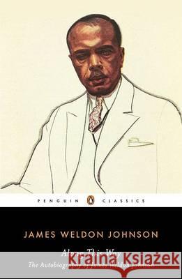 Along This Way: The Autobiography of James Weldon Johnson James Weldon Johnson Sondra Kathryn Wilson 9780143105176 Penguin Books