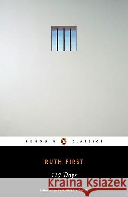 117 Days: An Account of Confinement and Interrogation Under the South African 90-Day Detention Law Ruth First Angela Davis 9780143105749